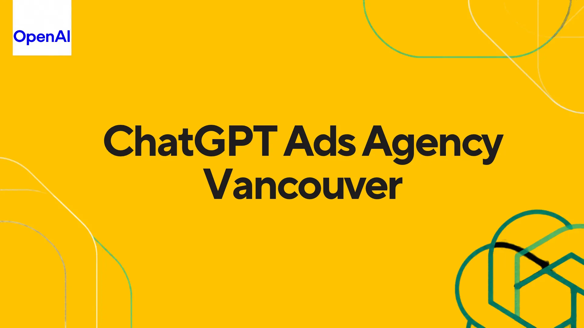 Yellow ChatGPT Ads Agency Vancouver graphic with the OpenAI logo